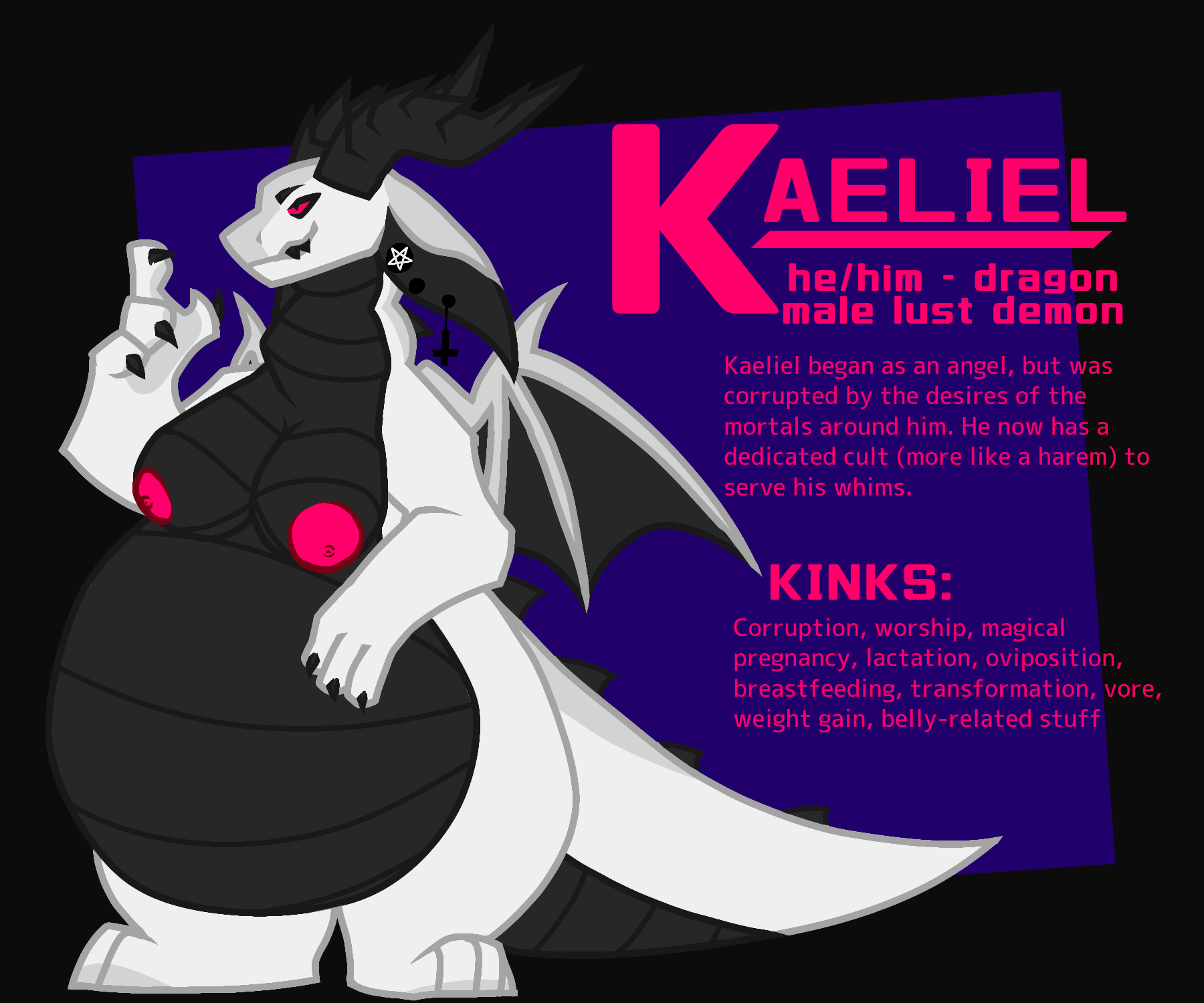 Kaeliel is a white dragon with some light gray markings and black belly scales. His horns are also black as well as long, ridged, and kinked. His piercing eyes are hot pink and his pupils are slits. He has large, goat-like ears that reach all the way down to his shoulders, and he has inverted cross earrings and gauges with inverted pentacles. He has large breasts with pink nipples, and is very bottom heavy.